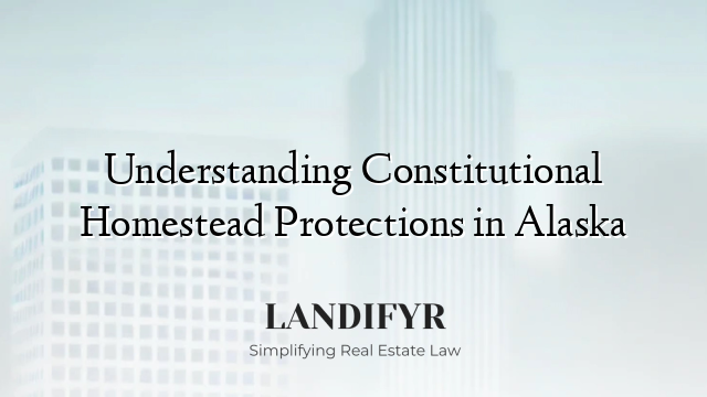 Understanding Constitutional Homestead Protections in Alaska