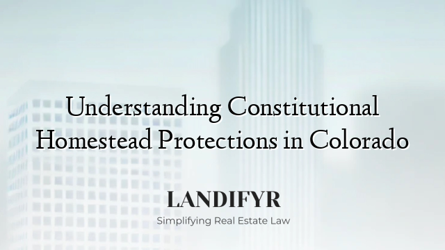 Understanding Constitutional Homestead Protections in Colorado