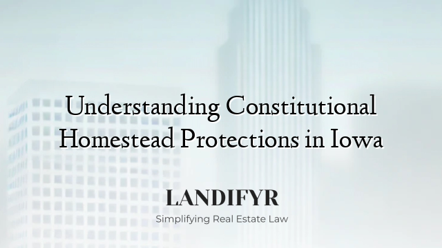 Understanding Constitutional Homestead Protections in Iowa