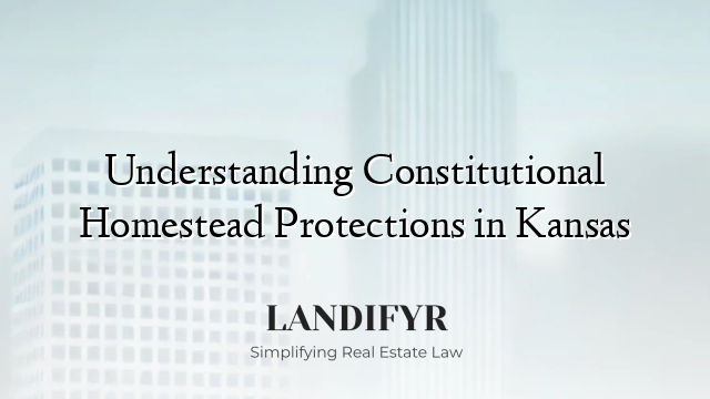 Understanding Constitutional Homestead Protections in Kansas