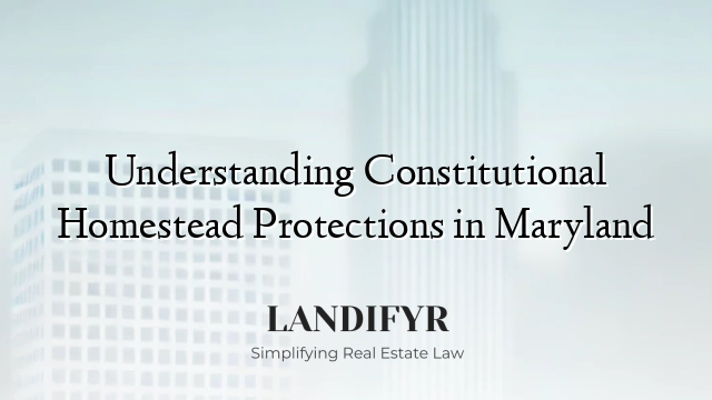 Understanding Constitutional Homestead Protections in Maryland
