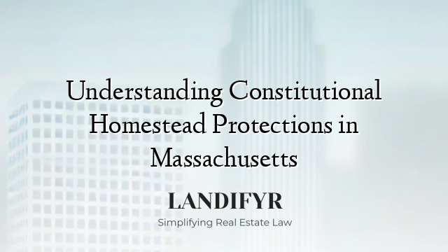 Understanding Constitutional Homestead Protections in Massachusetts