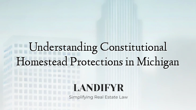 Understanding Constitutional Homestead Protections in Michigan