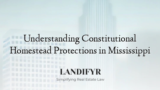 Understanding Constitutional Homestead Protections in Mississippi