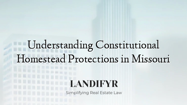 Understanding Constitutional Homestead Protections in Missouri