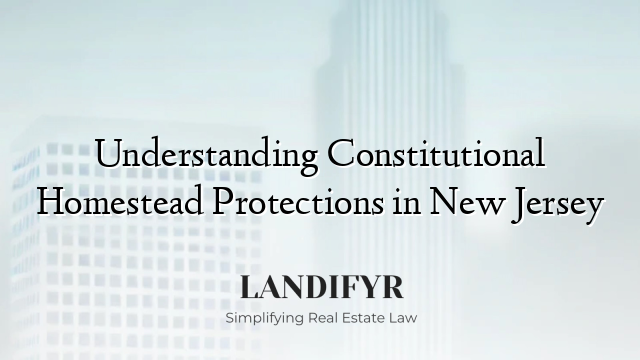 Understanding Constitutional Homestead Protections in New Jersey