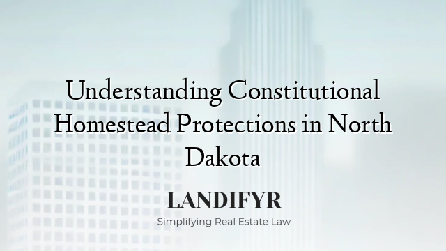 Understanding Constitutional Homestead Protections in North Dakota
