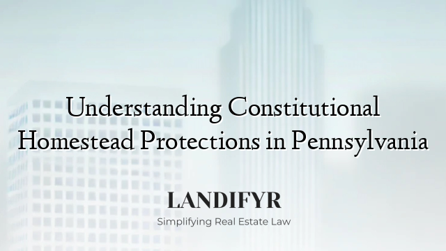 Understanding Constitutional Homestead Protections in Pennsylvania