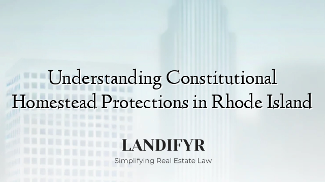 Understanding Constitutional Homestead Protections in Rhode Island