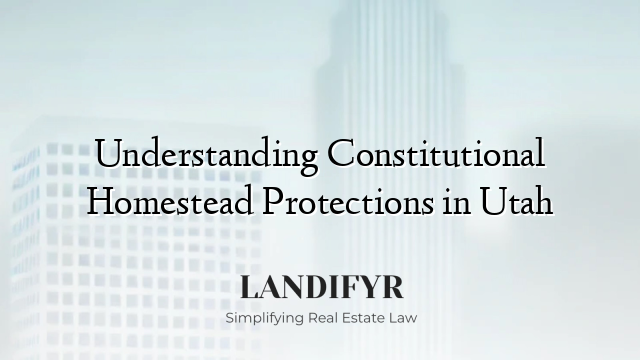 Understanding Constitutional Homestead Protections in Utah