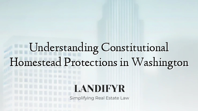 Understanding Constitutional Homestead Protections in Washington