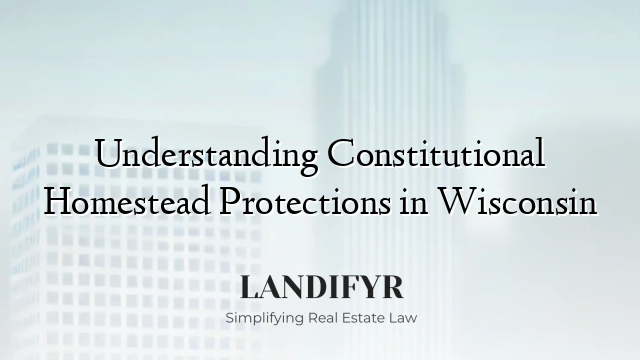Understanding Constitutional Homestead Protections in Wisconsin