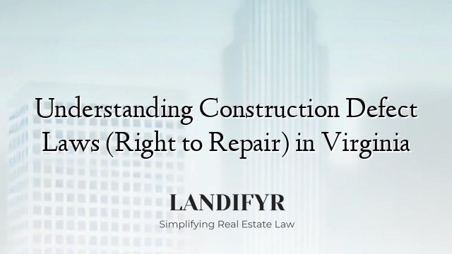Understanding Construction Defect Laws (Right to Repair) in Virginia