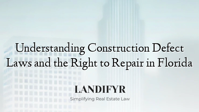 Understanding Construction Defect Laws and the Right to Repair in Florida