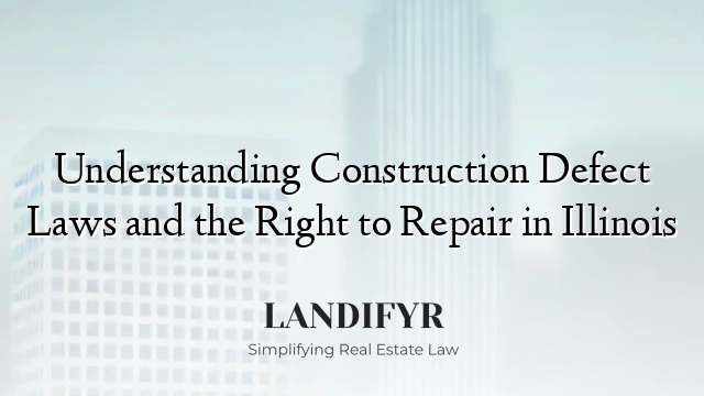 Understanding Construction Defect Laws and the Right to Repair in Illinois
