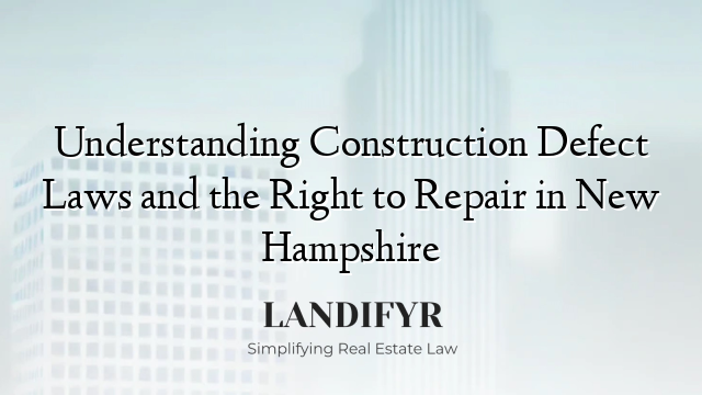 Understanding Construction Defect Laws and the Right to Repair in New Hampshire