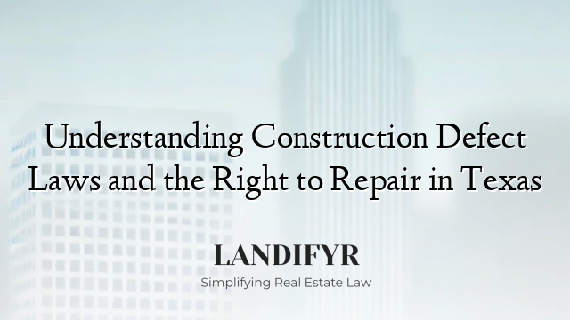 Understanding Construction Defect Laws and the Right to Repair in Texas
