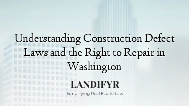 Understanding Construction Defect Laws and the Right to Repair in Washington
