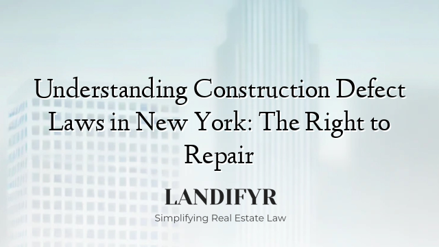 Understanding Construction Defect Laws in New York: The Right to Repair