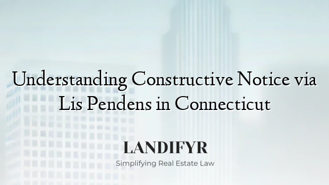 Understanding Constructive Notice via Lis Pendens in Connecticut