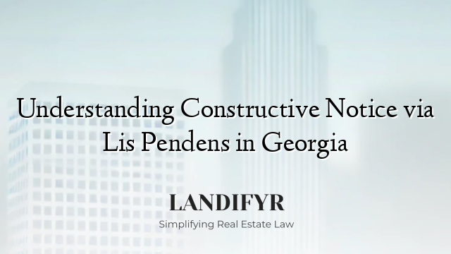 Understanding Constructive Notice via Lis Pendens in Georgia