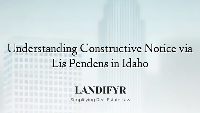 Understanding Constructive Notice via Lis Pendens in Idaho