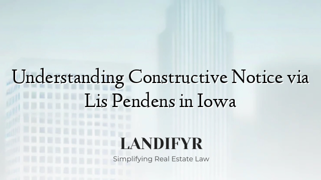 Understanding Constructive Notice via Lis Pendens in Iowa