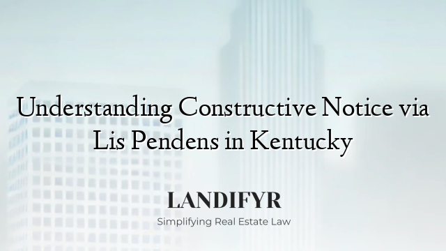 Understanding Constructive Notice via Lis Pendens in Kentucky