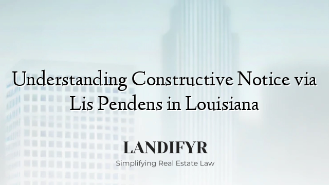 Understanding Constructive Notice via Lis Pendens in Louisiana