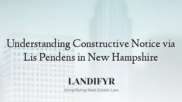 Understanding Constructive Notice via Lis Pendens in New Hampshire