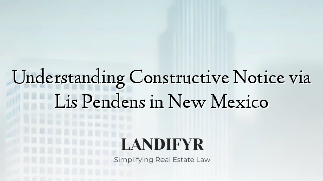 Understanding Constructive Notice via Lis Pendens in New Mexico