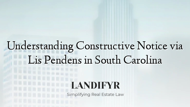 Understanding Constructive Notice via Lis Pendens in South Carolina