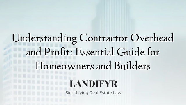 Understanding Contractor Overhead and Profit: Essential Guide for Homeowners and Builders