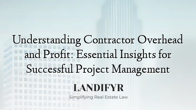 Understanding Contractor Overhead and Profit: Essential Insights for Successful Project Management