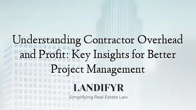 Understanding Contractor Overhead and Profit: Key Insights for Better Project Management