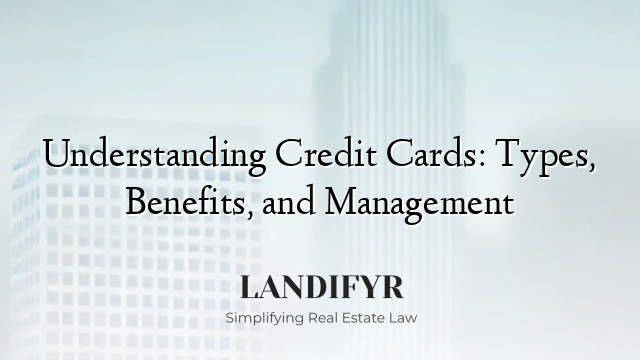 Understanding Credit Cards: Types, Benefits, and Management
