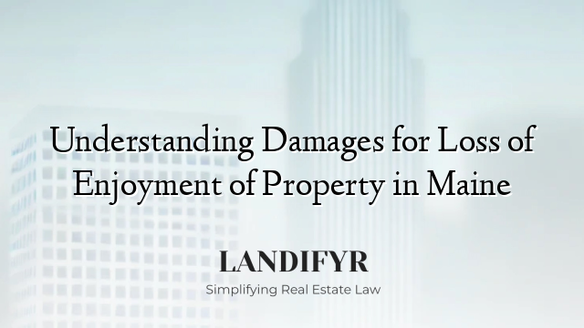 Understanding Damages for Loss of Enjoyment of Property in Maine