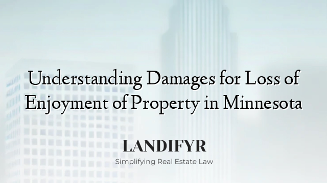Understanding Damages for Loss of Enjoyment of Property in Minnesota