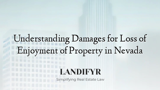 Understanding Damages for Loss of Enjoyment of Property in Nevada