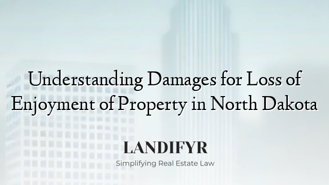 Understanding Damages for Loss of Enjoyment of Property in North Dakota