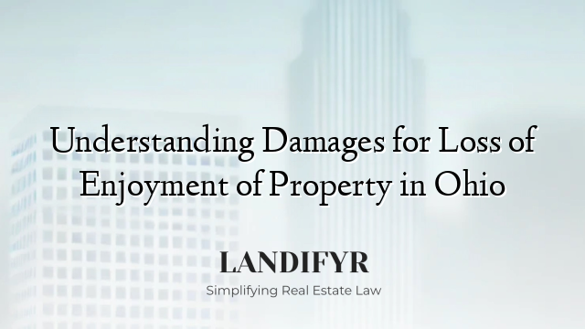 Understanding Damages for Loss of Enjoyment of Property in Ohio