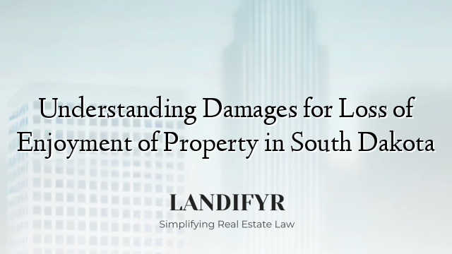 Understanding Damages for Loss of Enjoyment of Property in South Dakota