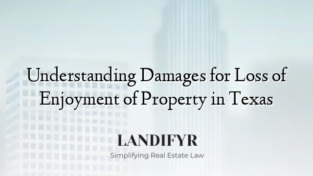 Understanding Damages for Loss of Enjoyment of Property in Texas