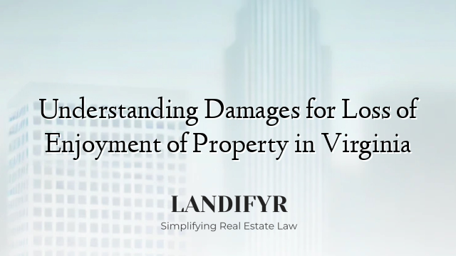 Understanding Damages for Loss of Enjoyment of Property in Virginia