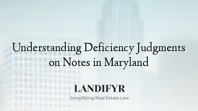 Understanding Deficiency Judgments on Notes in Maryland