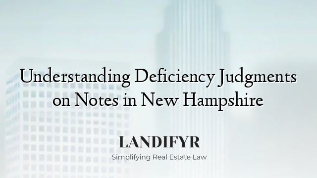 Understanding Deficiency Judgments on Notes in New Hampshire
