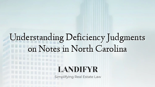 Understanding Deficiency Judgments on Notes in North Carolina