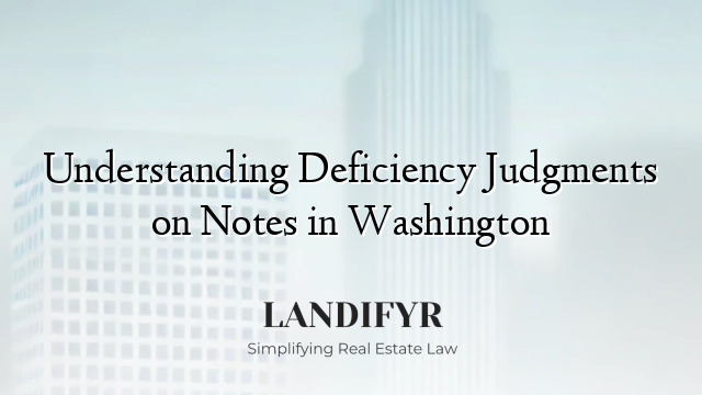 Understanding Deficiency Judgments on Notes in Washington