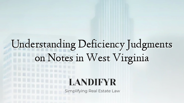 Understanding Deficiency Judgments on Notes in West Virginia