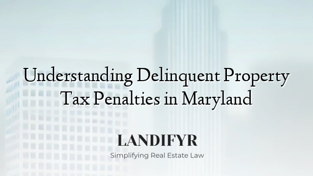 Understanding Delinquent Property Tax Penalties in Maryland